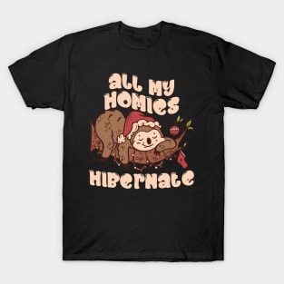 All my homies hibernate T-Shirt